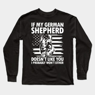 If German Shepherd Doesn't Like You I Probably Won't Either Long Sleeve T-Shirt